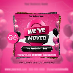 May include: A square digital announcement graphic featuring a pink location pin icon with the text WE'VE MOVED. It includes a black bar for an address, a pink circle stating EDIT IN CANVA FOR FREE, and pink and black balloons on a pink background.