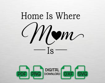 Home Is Where Mom Is SVG, Mothers Day SVG, Best Mom Ever PNG, Mom Heart Shirt Design, Motherhood Cut File for Cricut, Silhouette, dxf, pdf