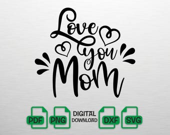 Love You Mom SVG Mothers Day Heart Clipart Mama Png Best Mom Ever Motherhood Quote Digital Download DXF Cut File for Cricut Silhouette Vinyl