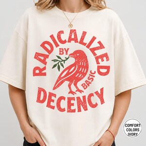 Radicalized By Basic Decency T-shirt, Activist Tee