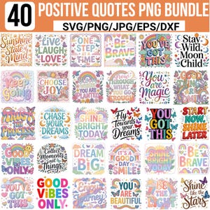 May include: A digital download bundle of 40 positive quotes in SVG, PNG, JPG, EPS, and DXF formats. Each design features colorful text, rainbows, butterflies, and inspirational phrases like "Be Brave" and "You've Got This."