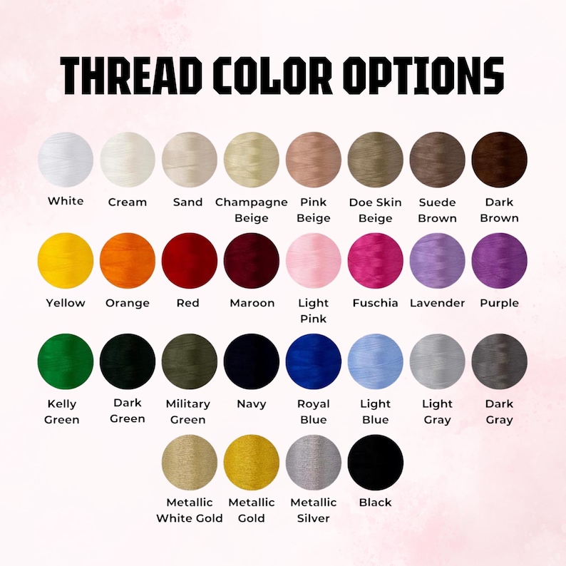 May include: A color chart titled THREAD COLOR OPTIONS displaying thirty-one circular swatches of thread in various shades including white, cream, sand, champagne, beige, pink, brown, yellow, orange, red, maroon, fuchsia, lavender, purple, green, blue, gray, black, and metallic tones.