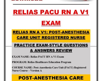 Relias PACU RN A V1 Exam Review Guide | Multiple Choice Questions & Answers with Rationales