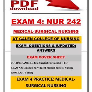 May include: A digital document cover sheet titled EXAM 4: NUR 242 MEDICAL-SURGICAL NURSING AT GALEN COLLEGE OF NURSING. It includes a red PDF download arrow, text for exam questions and updated answers, and course details on a white and yellow background.