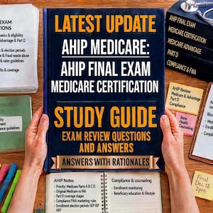 May include: A dark blue study guide book titled LATEST UPDATE AHIP MEDICARE: AHIP FINAL EXAM MEDICARE CERTIFICATION STUDY GUIDE EXAM REVIEW QUESTIONS AND ANSWERS ANSWERS WITH RATIONALES, surrounded by various study notes, documents, and pens.