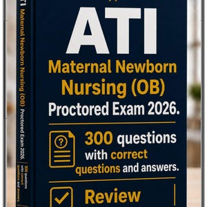 May include: A dark blue study guide titled ATI Maternal Newborn Nursing (OB) Proctored Exam 2026. The cover features white and yellow text, a small star icon, and graphics representing 300 questions with correct answers and a review section.