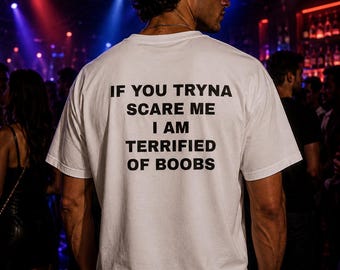 Terrified Of Boobs Shirt | Funny Flirty Meme Tee | Unhinged Party Shirt