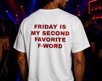 Friday Is My Second Favourite F Word Shirt | Funny Weekend Party Tee