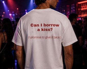 Borrow A Kiss Shirt | Funny Flirty Tee | Cute Pickup Line Graphic Shirt