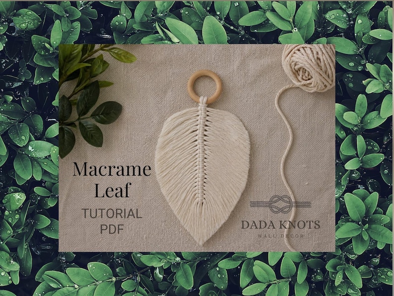 May include: A cream macrame leaf with a wooden ring and a ball of yarn. The leaf design has detailed weaving, and the text "Macrame Leaf TUTORIAL PDF" is visible. The Dada Knots logo is also present.