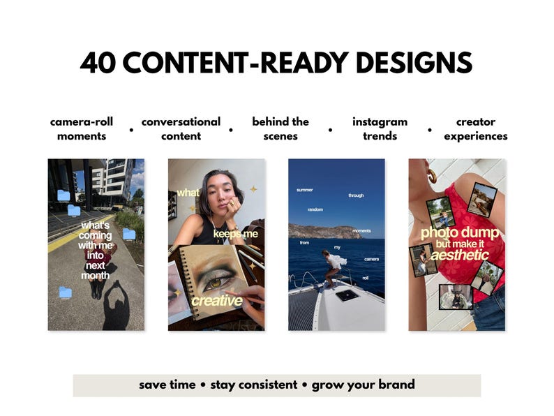 May include: A digital collection of 40 content-ready designs featuring four vertical social media templates. The text includes 40 CONTENT-READY DESIGNS, camera-roll moments, conversational content, behind the scenes, instagram trends, creator experiences, and save time, stay consistent, grow your brand.