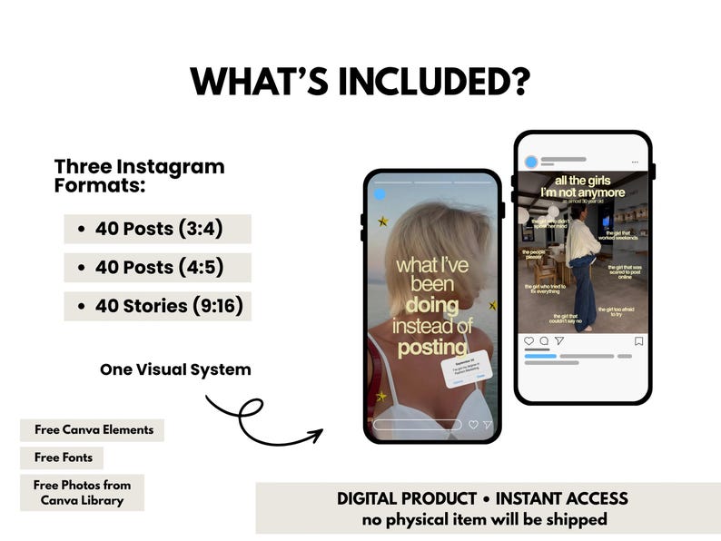May include: A digital product set featuring three Instagram formats: 40 posts in 3:4, 40 posts in 4:5, and 40 stories in 9:16. Includes one visual system, free Canva elements, free fonts, and free photos. Text reads: WHAT'S INCLUDED?, DIGITAL PRODUCT &bull; INSTANT ACCESS.