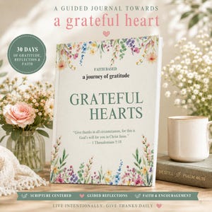 May include: A white journal titled Grateful Hearts with a floral border. The cover features the text A Guided Journal Towards a Grateful Heart, 30 Days of Gratitude, Reflection & Faith, and a quote from 1 Thessalonians 5:18 in black and green text.