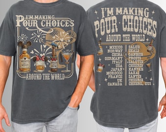 I'm Making Pour Choices Around The World Comfort Colors Shirt, Epcot Drinking Shirt, Disney Epcot Shirt, Epcot World Tour, Gifts for men