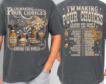 I'm Making Pour Choices Around The World Comfort Colors Shirt, Epcot Drinking Shirt, Disney Epcot Shirt, Epcot World Tour, Gifts for men