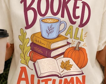 Booked All Autumn PNG | Fall Book Lover Clipart | Cozy Reading Graphic | Reader Shirt Design