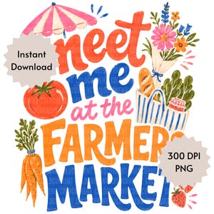 May include: A digital illustration featuring the text "meet me at the FARMER MARKET" in colorful lettering. Surrounding the text are watercolor-style graphics of a pink and white striped umbrella, a red tomato, orange carrots, a bouquet of flowers, a baguette, a blue and white striped tote bag, and a strawberry.