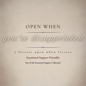 May include: A beige printable with the text "OPEN WHEN you're disappointed". Below the text are the words "7 letters open when letters", "Emotional Support Printable", and "Part of the Emotional Support Collection".