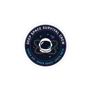 May include: A circular sticker with a space theme. The design features a white astronaut helmet, surrounded by orange and blue orbital lines, and the text "DEEP SPACE SURVIVAL CREW". Additional text includes "CHECK AIR", "CHECK SEALS", and "CHECK MATH".