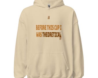 Hoodie met citaat "Before This Cup I Was Theoretical", hoodie met citaat voor koffieliefhebbers, comfortabele motiverende hoodie
