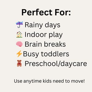 May include: A cream-colored graphic with the text "Perfect For:" followed by a list of activities, including rainy days, indoor play, and brain breaks. The text "Use anytime kids need to move!" is at the bottom.