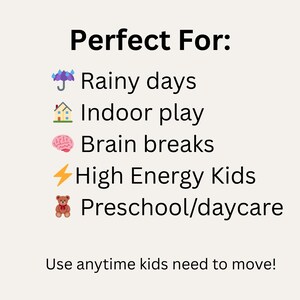 May include: Text on a cream background reads "Perfect For: Rainy days, Indoor play, Brain breaks, High Energy Kids, Preschool/daycare." The text "Use anytime kids need to move!" is at the bottom.
