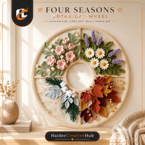 May include: A circular crochet wall hanging titled Four Seasons Botanical Wheel, featuring four quadrants of yarn flowers and leaves representing spring, summer, autumn, and winter, with a cream-coloured frame and HaiderCreativeHub branding.