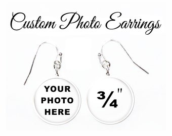 Custom Photo Earrings, Create Your Own Personalized Photo Earrings, Your Photo or Quote, 3/4 Inch Diameter Image, Your Choice of Finish