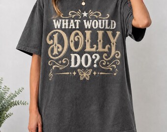 Comfort Colors What Would Dolly Do Tシャツ、カントリーミュージックカウガールシャツ、カントリーミュージックファンTシャツ