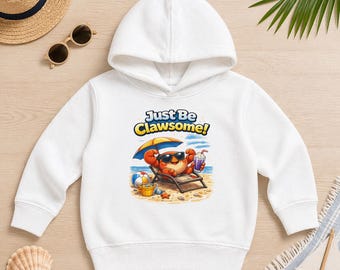 Just Be Clawsome Toddler Hoodie, Cute Crab Hoodie for Kids, Ocean Toddler Sweatshirt, Beach Kids Clothes, Funny Coastal Hoodie, Baby Gift
