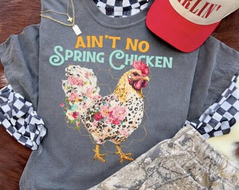 Ain’t No Spring Chicken Shirt, Funny Chicken Tee, Farm Life Shirt, Country Humor Shirt, Chicken Lover Gift, Farmhouse Graphic Tee