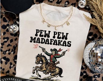 Pew Pew Madafakas Shirt, Funny Western Tee, Cowboy Graphic Shirt, Vintage Cowgirl Shirt, Rodeo Humor Tee, Western Tee