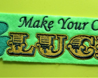 Embroidered " MAKE YOUR own LUCK" Applique Patch, St Patrick's Day Patch, Party Patch, Green Shamrock, Celtic, Irish decor, Iron On Only