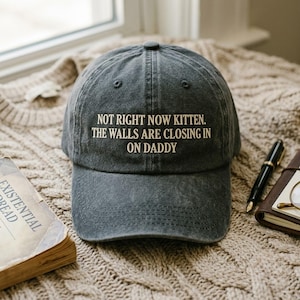 Washed Cotton Cap: "Not Right Now Kitten. The Walls Are Closing In On Daddy" Embroidery, Funny Cat Dad Hat