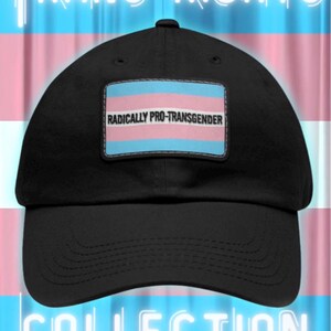 Radically Pro-Transgender Patch Dad Hat | Trans Pride Flag Leather Patch (Multi hat color options)