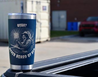 OSHA? Never Heard of Her Engraved 20oz Tumbler | Funny Welder Gift | Blue Stainless Steel Vacuum Cup | Welding Humor Travel Mug