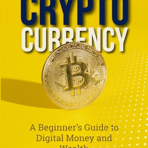 May include: A book cover with a bright yellow background featuring a gold Bitcoin coin in the centre. The text reads CRYPTO CURRENCY in large dark blue and white letters, followed by A Beginner's Guide to Digital Money and Wealth in black text.