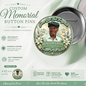 May include: Custom memorial button pins with the text "Gone But Not Forgotten." The pin features a portrait of Winston Green, with dates of birth and death. The pin is 5.8 cm in diameter and has a glossy finish.