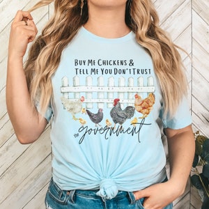 Buy Me Chickens and Tell Me You Don&#39;t Trust the Government T - Shirt, I Don&#39;t Co-parent with the Government Shirt, Chicken Lover Shirt, Farm