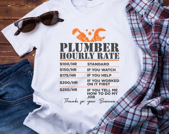Funny Plumber Shirt, Plumber Hourly Rates, Humorous Trade Shirt for Plumber, Gift for Husband, Gift for Boyfriend, Plumber Fee Shirt