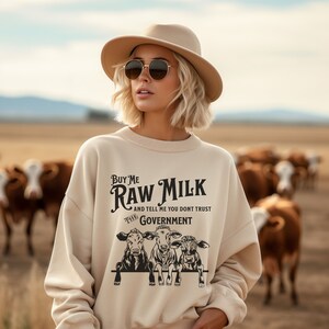 Buy Me Raw Milk and Tell Me You Don&#39;t Trust the Government Sweatshirt, Support Local Dairy Farms, Homestead, Non GMO, Organic, Crunchy Mama