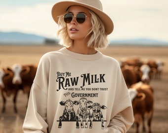 Buy Me Raw Milk and Tell Me You Don't Trust the Government Sweatshirt, Support Local Dairy Farms, Homestead, Non GMO, Organic, Crunchy Mama