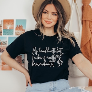 My Head Hurts but I&#39;m Being Really Brave About It t Shirt, Chronic Illness Shirt, Chronic Pain Shirt,Migraine Sufferer Shirt, Get Well Gift