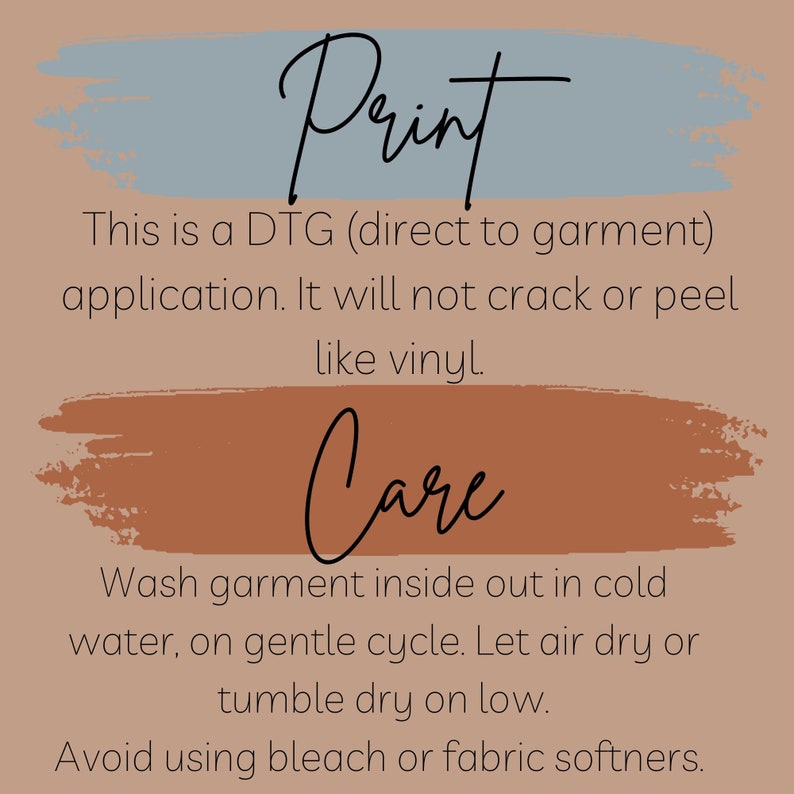 May include: A graphic with text about print and care instructions. The word "Print" is at the top, followed by details about DTG applications. Below, "Care" is written, with washing instructions: cold water, gentle cycle, air dry or tumble dry on low.
