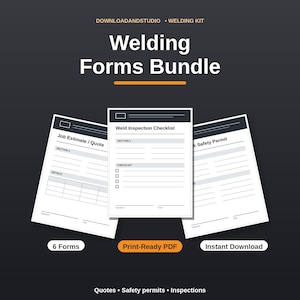 May include: A digital Welding Forms Bundle featuring a Job Estimate/Quote, Weld Inspection Checklist, and Work Safety Permit. The documents are white with dark grey headers and text, presented on a dark grey background with orange accents.