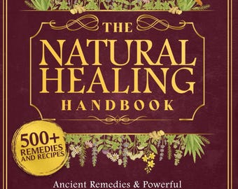 Natural Healing Handbook: 500+ Herbal Remedies, Self-Healing Guide, Holistic Wellness Book