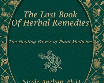 The Lost Book of Herbal Remedies: Natural Healing Plant Medicine Guide