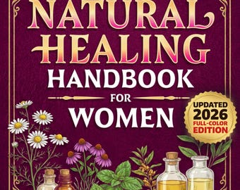 Complete Natural Healing Handbook for Women: Herbal Remedies, Hormonal Balance (2026 Edition)