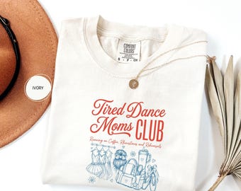 Comfort Colors Tired Dance Moms Club Shirt, Funny Dancer Mom Tee, Dance Competition Tshirt