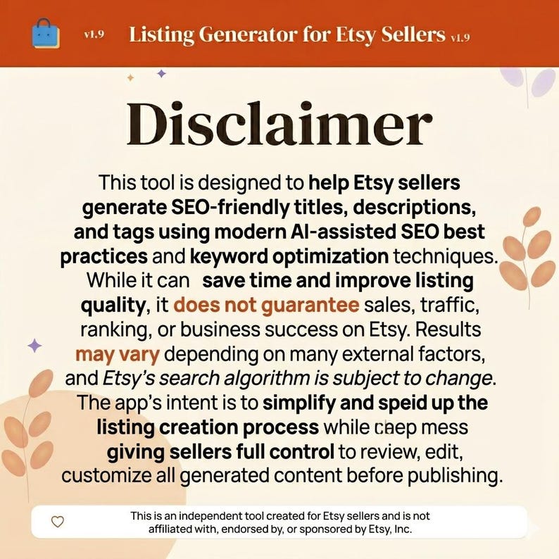 May include: An image with the text "Disclaimer" and information about a tool designed to help Etsy sellers generate SEO-friendly titles, descriptions, and tags. The tool does not guarantee sales or business success.